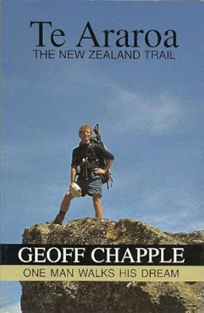 Te Araroa One Man Walks His Dream by Geoff Chapple